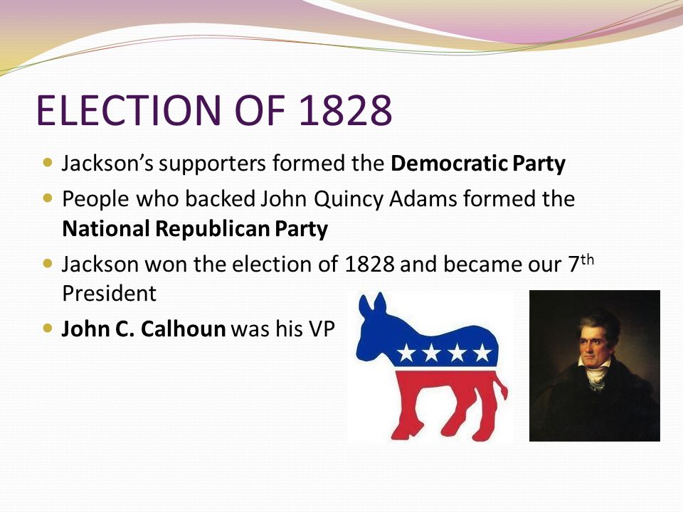 ELECTION+OF+1828+Jackson%E2%80%99s+supporters+formed+the+Democratic+Party.jpg