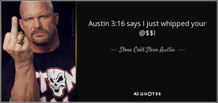 quote-austin-3-16-says-i-just-whipped-your-stone-cold-steve-austin-59-17-22.jpg