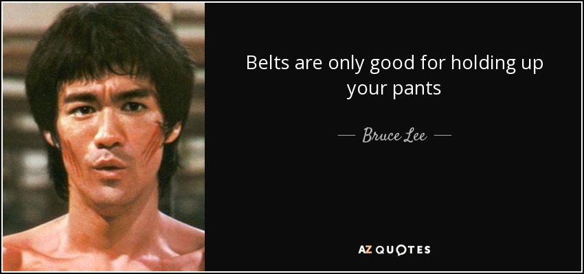 quote-belts-are-only-good-for-holding-up-your-pants-bruce-lee-87-37-53.jpg