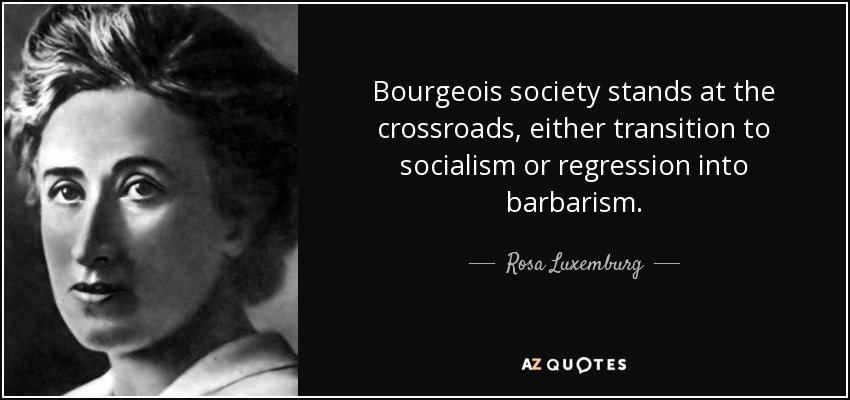 quote-bourgeois-society-stands-at-the-crossroads-either-transition-to-socialism-or-regression-rosa-luxemburg-68-40-91.jpg