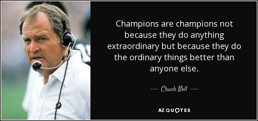 quote-champions-are-champions-not-because-they-do-anything-extraordinary-but-because-they-chuck-noll-55-35-55.jpg