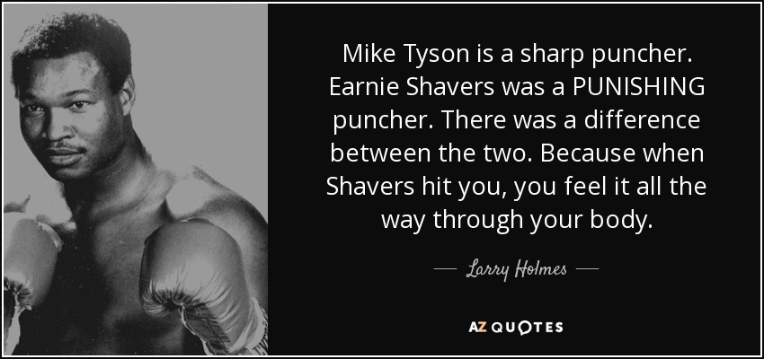 quote-mike-tyson-is-a-sharp-puncher-earnie-shavers-was-a-punishing-puncher-there-was-a-difference-larry-holmes-156-67-53.jpg