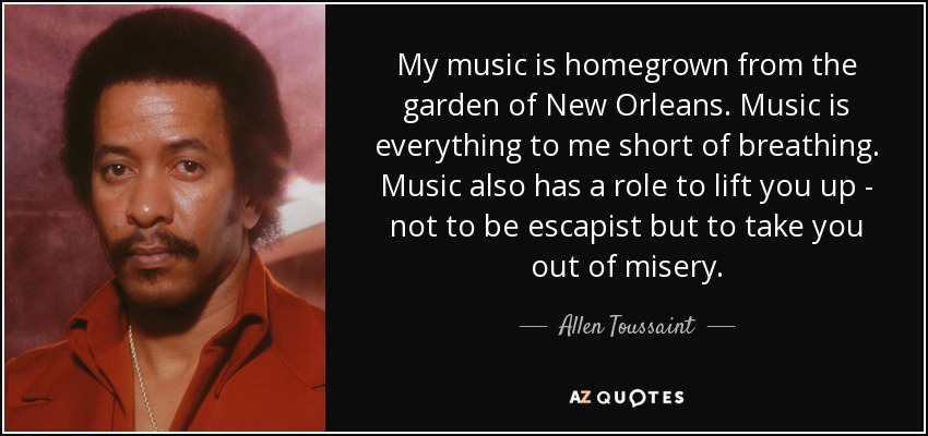 quote-my-music-is-homegrown-from-the-garden-of-new-orleans-music-is-everything-to-me-short-allen-toussaint-66-46-43.jpg