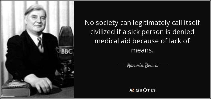 quote-no-society-can-legitimately-call-itself-civilized-if-a-sick-person-is-denied-medical-aneurin-bevan-87-74-43.jpg