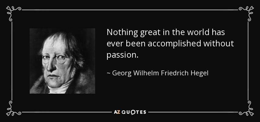 quote-nothing-great-in-the-world-has-ever-been-accomplished-without-passion-georg-wilhelm-friedrich-hegel-12-85-50.jpg