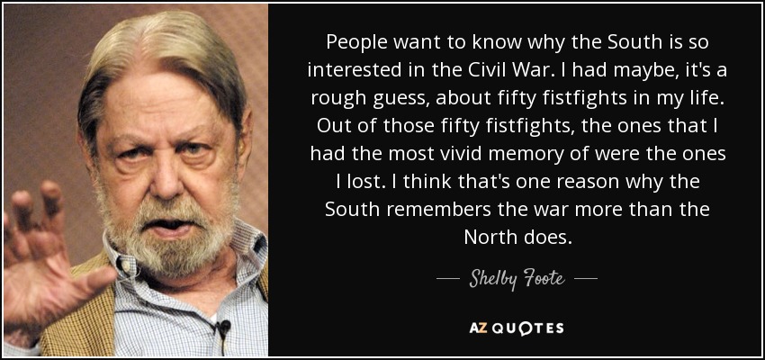quote-people-want-to-know-why-the-south-is-so-interested-in-the-civil-war-i-had-maybe-it-s-shelby-foote-62-70-61.jpg