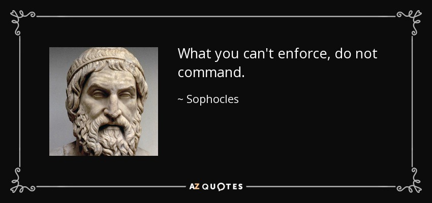 quote-what-you-can-t-enforce-do-not-command-sophocles-146-78-44.jpg