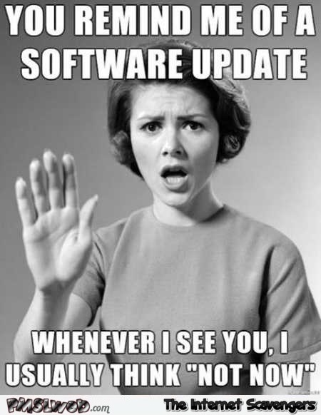 31-you-remind-me-of-a-software-update-sarcastic-meme.jpg